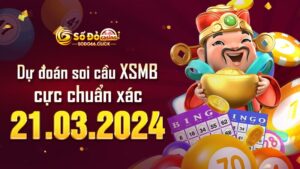 Dự đoán soi cầu XSMB 21/03/2024 cực chuẩn xác