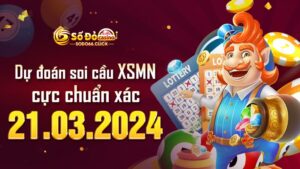 Dự đoán soi cầu XSMN 21/03/2024 cực chuẩn xác