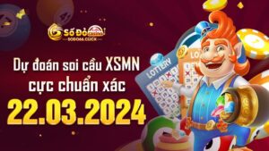 Dự đoán soi cầu XSMN 22/03/2024 cực chuẩn xác