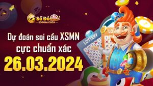 Dự đoán soi cầu XSMN 26/03/2024 cực chuẩn xác