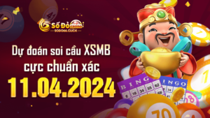 Dự đoán soi cầu XSMB 11/04/2024 cực chuẩn xác